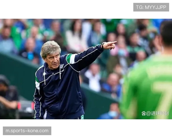 贝蒂斯主场控球率占优 佩莱格里尼战术纪律严谨